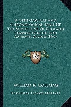 portada a genealogical and chronological table of the sovereigns of england: compiled from the most authentic sources (1862) (in English)