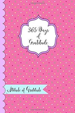 portada 365 Days of Gratitude- Attitude of Gratitude: One Year of Giving Thanks and Gratitude
