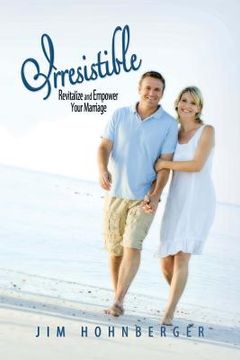 portada Irresistible: Revitalize and Empower Your Marriage (in English)