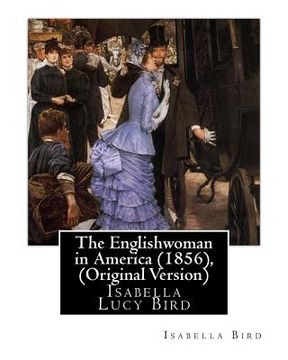portada The Englishwoman in America (1856), By Isabella Bird (Original Version): Isabella Lucy Bird (en Inglés)