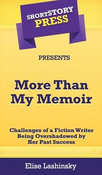 portada Short Story Press Presents More Than My Memoir: Challenges of a Fiction Writer Being Overshadowed by Her Past Success (in English)
