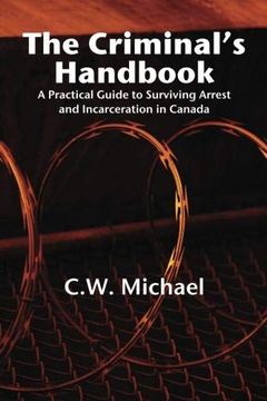 portada The Criminal's Handbook: A Practical Guide to Surviving Arrest and Incarceration in Canada (en Inglés)