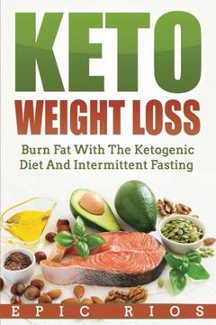 portada Keto Weight Loss: Burn Fat With The Ketogenic Diet And Intermittent Fasting