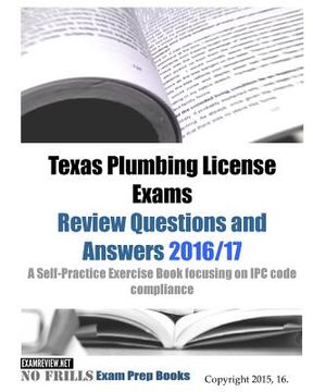 portada Texas Plumbing License Exams Review Questions and Answers 2016/17: A Self-Practice Exercise Book focusing on IPC code compliance (en Inglés)