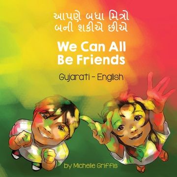 portada We Can All Be Friends (Gujarati-English): આપણે બધા મિત્રો બન (en Gujarati)