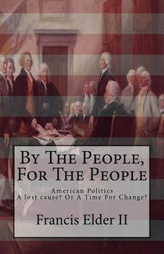 portada By The People, For The People: American Politics. A lost cause? Or A Time For Change?