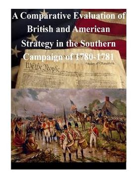 portada A Comparative Evaluation of British and American Strategy in the Southern Campaign of 1780-1781 (in English)