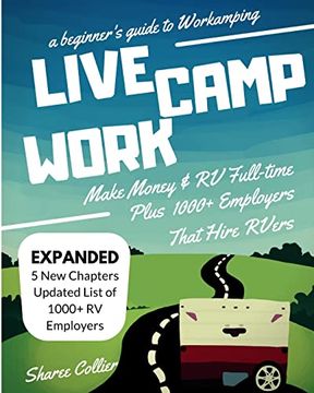 portada Live Camp Work: How to Make Money While Living in an rv and Travel Full-Time, Plus 1000+ Employers who Hire Rvers: How to Make Money While Living ina Plus 1000+ Employers who Hire Rvers: (en Inglés)