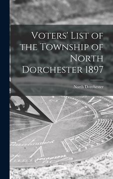 portada Voters' List of the Township of North Dorchester 1897 [microform] (en Inglés)