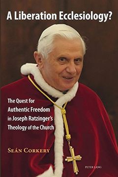 portada A Liberation Ecclesiology?: The Quest for Authentic Freedom in Joseph Ratzinger's Theology of the Church