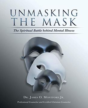 portada Unmasking the Mask: The Spiritual Battle Behind Mental Illness (en Inglés)