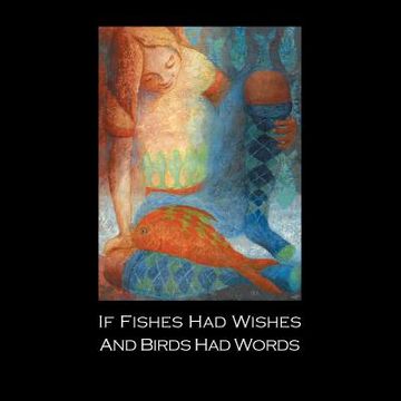 portada If Fishes Had Wishes and Birds Had Words (en Inglés)
