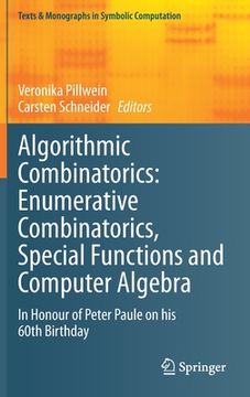 portada Algorithmic Combinatorics: Enumerative Combinatorics, Special Functions and Computer Algebra: In Honour of Peter Paule on His 60th Birthday (en Inglés)