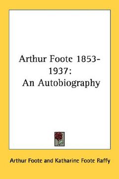 portada arthur foote 1853-1937: an autobiography