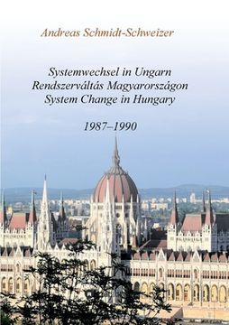 portada Systemwechsel in Ungarn / Rendszerváltás Magyarországon / System Change in Hungary: 1987-1990 (en Alemán)