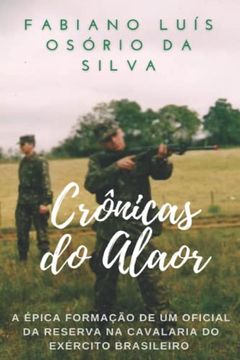 portada Crônicas do Alaor: A Épica Formação de um Oficial da Reserva na Cavalaria do Exército Brasileiro (Portuguese Edition)