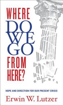 portada where do we go from here?: hope and direction in our present crisis (en Inglés)