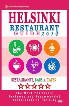 portada Helsinki Restaurant Guide 2018: Best Rated Restaurants in Helsinki, Finland - 500 Restaurants, Bars and Cafés recommended for Visitors, 2018 (en Inglés)
