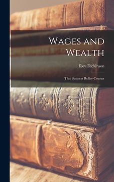 portada Wages and Wealth; This Business Roller-coaster (en Inglés)