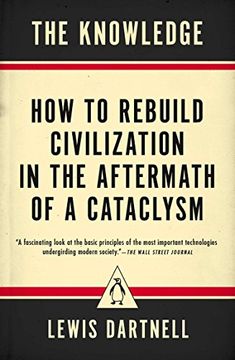 portada The Knowledge: How to Rebuild Civilization in the Aftermath of a Cataclysm (en Inglés)