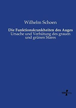 portada Die Funktionskrankheiten des Auges Ursache und Verhtung des Grauen und Grnen Stares (in German)