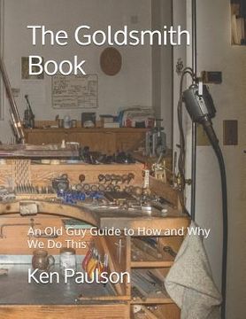 portada The Goldsmith Book: An Old Guy Guide to How and Why We Do This (en Inglés)