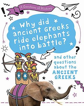 portada Why did the Ancient Greeks Ride Elephants Into Battle? And Other Questions About Ancient Greece (en Inglés)