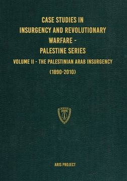portada Case Studies in Insurgency and Revolutionary Warfare - Palestine Series: Volume II - The Palestinian Arab Insurgency (1890-2010) (en Inglés)