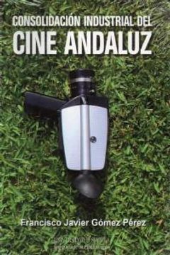 portada Consolidación Industrial Del Cine Andaluz (Ciencias de la Comunicación)