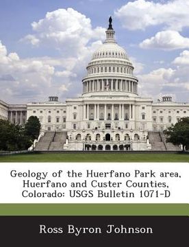 portada Geology of the Huerfano Park Area, Huerfano and Custer Counties, Colorado: Usgs Bulletin 1071-D (en Inglés)