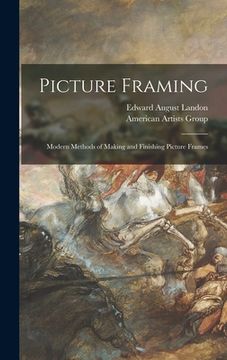 portada Picture Framing; Modern Methods of Making and Finishing Picture Frames (in English)