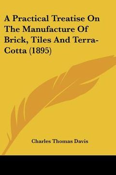 portada a practical treatise on the manufacture of brick, tiles and terra-cotta (1895) (en Inglés)