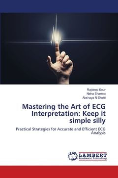 portada Mastering the Art of ECG Interpretation: Keep it simple silly (en Inglés)