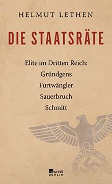 portada Die Staatsräte: Elite im Dritten Reich: Gründgens, Furtwängler, Sauerbruch, Schmitt (en Alemán)
