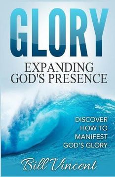 portada Glory: Expanding God's Presence: Discover How to Manifest God's Glory (en Inglés)