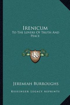 portada irenicum: to the lovers of truth and peace: heart-divisions opened in the causes and evils of them (1653) (in English)