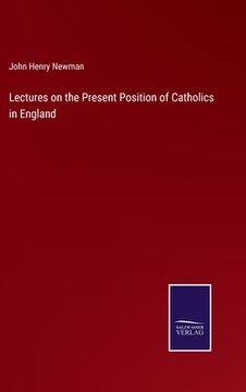 portada Lectures on the Present Position of Catholics in England (en Inglés)