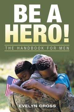 portada Be a Hero!: The Handbook for Men (en Inglés)