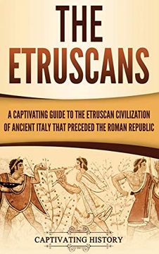 portada The Etruscans: A Captivating Guide to the Etruscan Civilization of Ancient Italy That Preceded the Roman Republic (en Inglés)