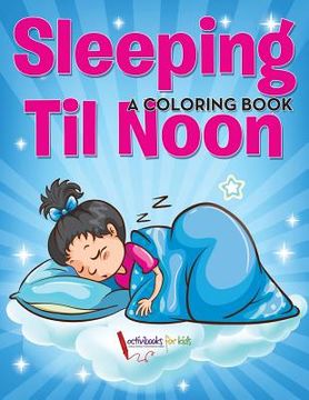 portada Sleeping Til Noon: A Coloring Book (in English)