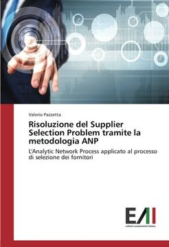 portada Risoluzione del Supplier Selection Problem tramite la metodologia ANP: L'Analytic Network Process applicato al processo di selezione dei fornitori