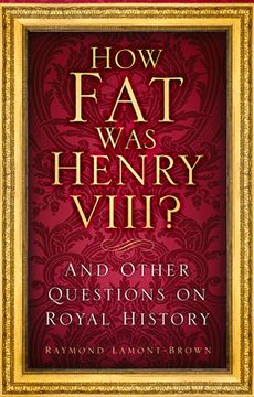 portada How Fat Was Henry VIII?: And Other Questions on Royal History (en Inglés)