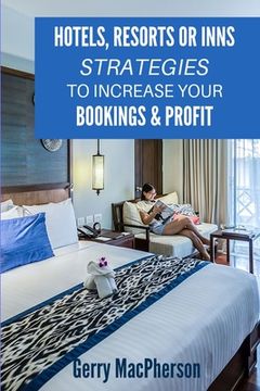 portada Hotels, Resorts or Inns - Strategies to Increase Your Bookings & Profit: Ways to Foster Loyalty in Guests (in English)