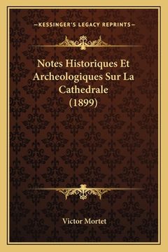 portada Notes Historiques Et Archeologiques Sur La Cathedrale (1899) (en Francés)