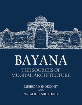 portada Bayana: The Sources of Mughal Architecture (in English)