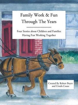 portada Family Work and Fun Through the Years: Four Stories about Children and Families Having Fun Working Together (in English)