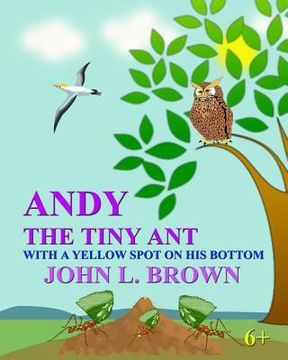 portada Andy The Tiny Ant: With A Yellow Spot On His Bottom (en Inglés)