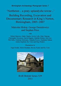 portada 'Northeton .. a praty uplandyshe towne ..': Building Recording, Excavation and Documentary Research in King's Norton, Birmingham, 2005-2007 (BAR British Series)