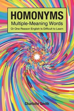 portada Homonyms; Multiple-Meaning Words; Or One Reason English is Difficult to Learn