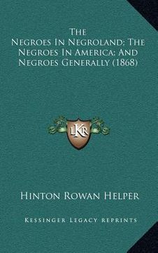 portada the negroes in negroland; the negroes in america; and negroes generally (1868) (en Inglés)